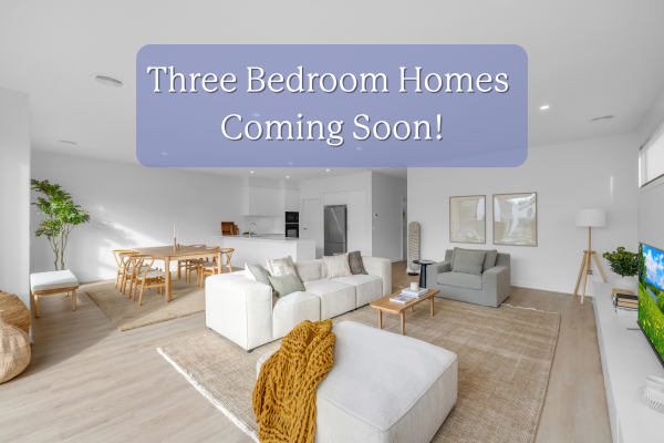 Three Bedroom Homes – Coming Soon